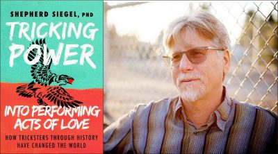 Tricking Power into Performing Acts of Love - Shepherd Siegel on the role of the trickster in history