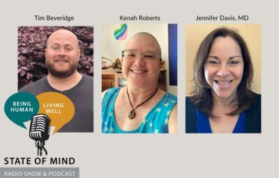 STATE of MIND: Episode 57 with Debra Sloss, Tim Beveridge, Kenah Roberts and Jennifer Davis, MD.