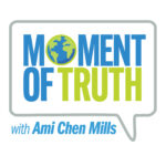 Moment of Truth with Ami Chen Mills