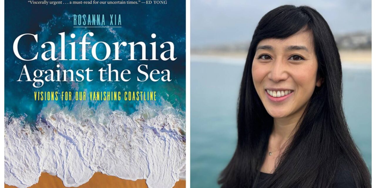 Sustainability Now! Sunday, February 4th: California Against the Sea With Rosanna Xia of the LA Times