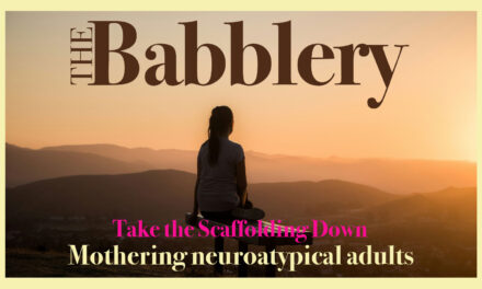 Take the scaffolding down: Mothering neuroatypical adults