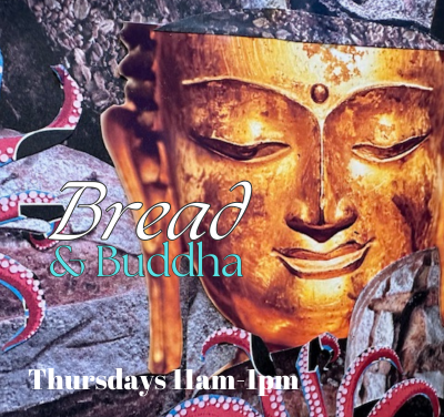 Bread and Buddha Thursdays 11-1