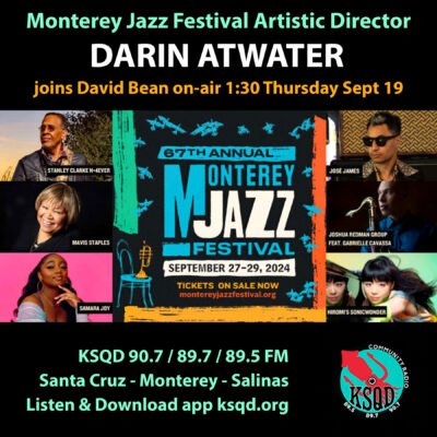 Monterey Jazz Festival Artistic Director, Darin Atwater, on New Squid in Town: Thursday 1:30pm.