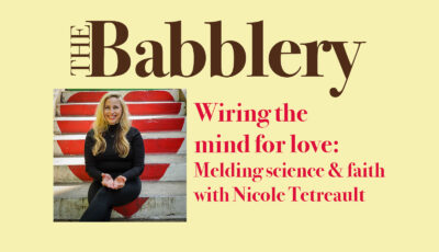 Wiring the Mind for Love: Melding science and faith with neuroscientist Nicole Tetreault