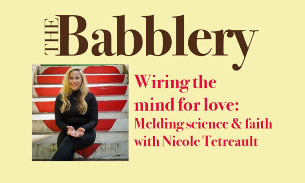 Wiring the Mind for Love: Melding science and faith with neuroscientist Nicole Tetreault