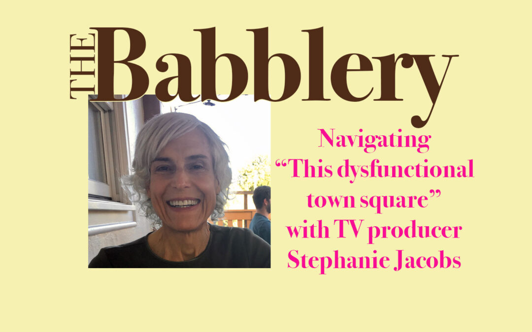 “This dysfunctional town square” with TV producer Stephanie Jacobs