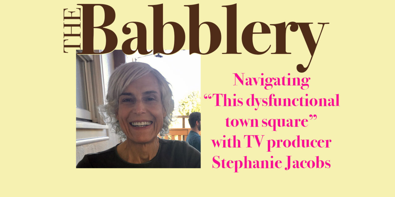 “This dysfunctional town square” with TV producer Stephanie Jacobs