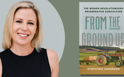 Sustainability Now! Sunday, January 19th: From the Ground Up: The Women Revolutionizing  Regenerative Agriculture with author Stephanie Anderson