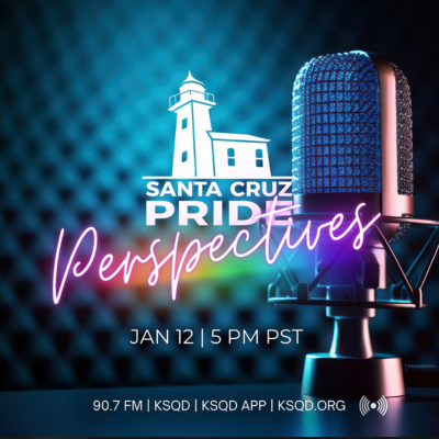 Santa Cruz Pride Perspectives: Inaugural Show Sunday January 12