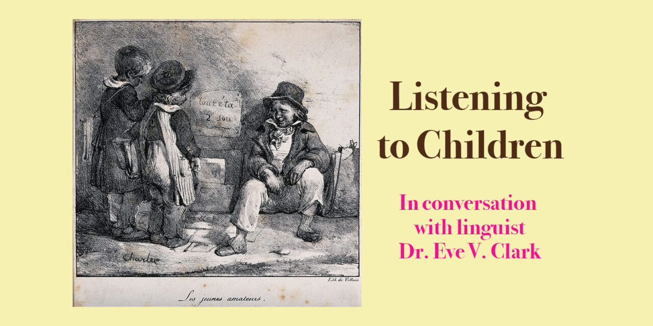 Listening to Children: In Conversation with Linguist Eve Clark