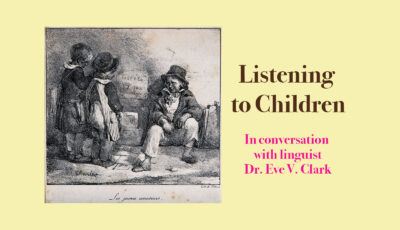 Listening to Children: In Conversation with Linguist Eve Clark