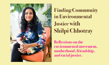 Finding Community in Environmental Justice with Shilpi Chhotray
