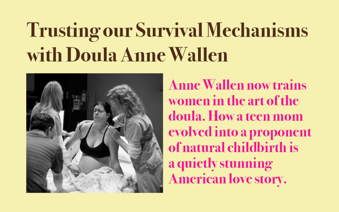 Trusting our Survival Mechanisms with Doula Anne Wallen