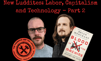 New Luddites: Labor, Capitalism and Technology Part 2