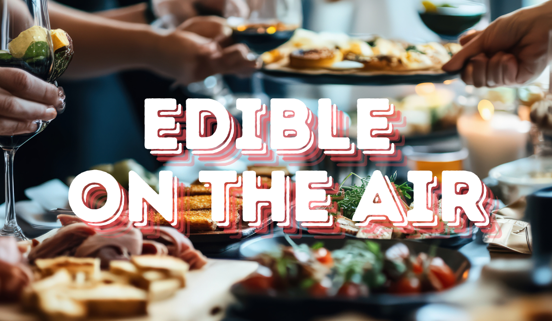 Food Lovers Rejoice! KSQD’s Newest Show is EDIBLE ON THE AIR