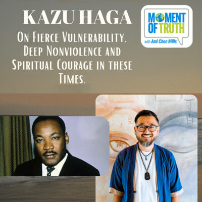 Kazu Haga on Fierce Vulnerabilty and Deep Nonviolence on MLK, Jr. Day
